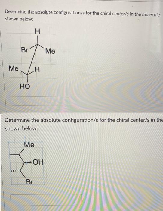 Solved Determine the absolute configuration/s for the chiral | Chegg.com
