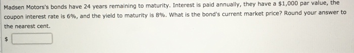 Solved Madsen Motors's Bonds Have 24 Years Remaining To M