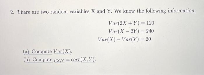 Solved 2. There are two random variables X and Y. We know | Chegg.com