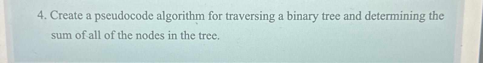 Solved Create a pseudocode algorithm for traversing a binary | Chegg.com