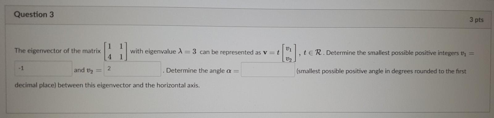 Solved Question 3 3 pts 1 1 The eigenvector of the matrix GO | Chegg.com