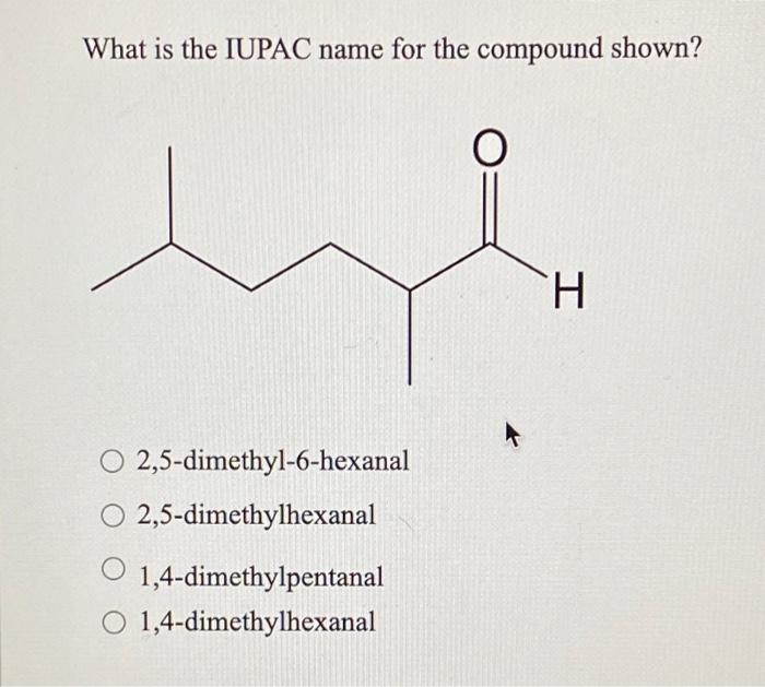 Solved What is the IUPAC name for the compound shown? O O | Chegg.com