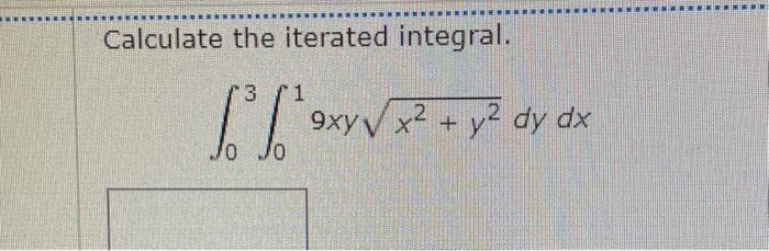 Solved Calculate The Iterated Integral ∫03∫019xyx2 Y2dydx