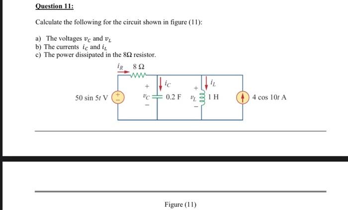 Solved Question 11: Calculate the following for the circuit | Chegg.com