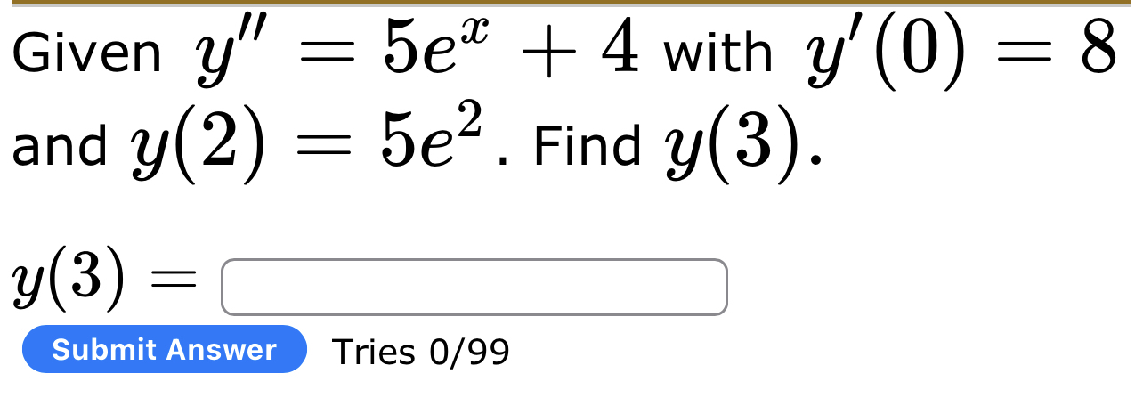 Solved Given y''=5ex+4 ﻿with y'(0)=8 ﻿and y(2)=5e2. ﻿Find | Chegg.com