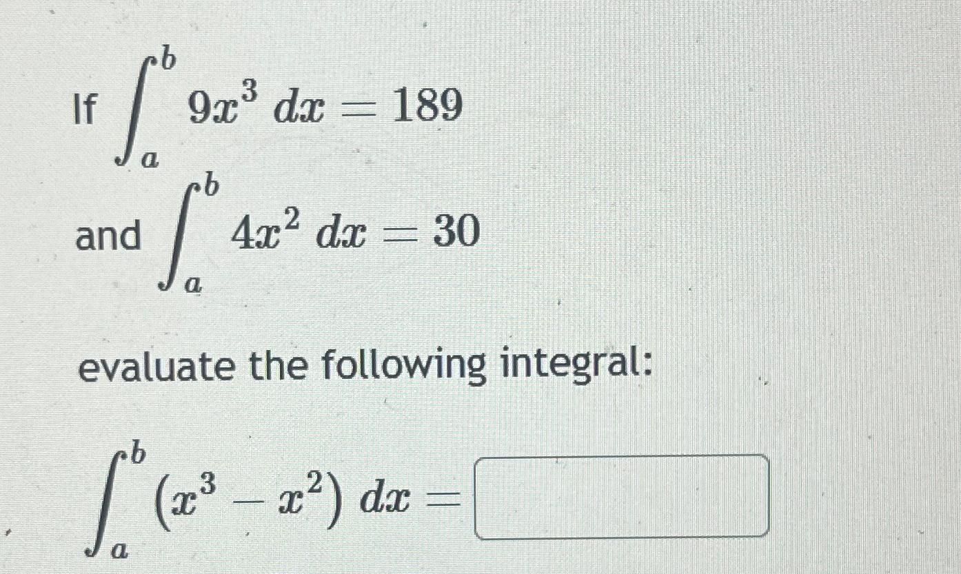 Solved If ∫ab9x3dx=189 ﻿and ∫ab4x2dx=30 ﻿evaluate the | Chegg.com