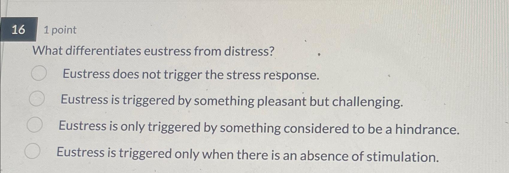 Solved 161 ﻿pointWhat differentiates eustress from