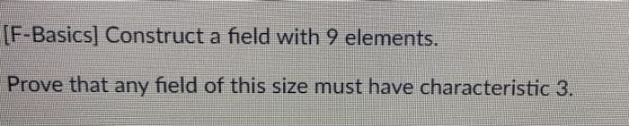 Solved [F-Basics] Construct a field with 9 elements. Prove | Chegg.com