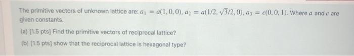 Solved The primitive vectors of unknown lattice are: a1 = | Chegg.com