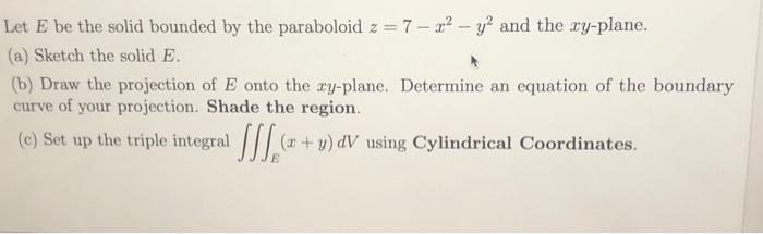 Solved Let E be the solid bounded by the paraboloid z = 7 – | Chegg.com