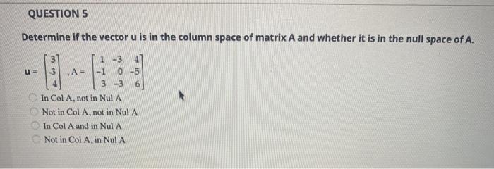 Solved QUESTION 5 Determine if the vector u is in the column | Chegg.com