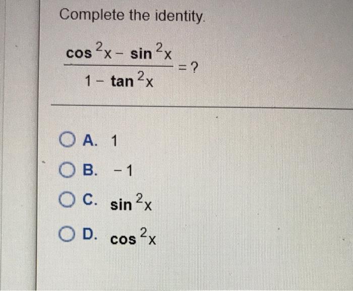 Solved Complete the identity. cos2x - sin 2x 1 - tan-x 2x = | Chegg.com