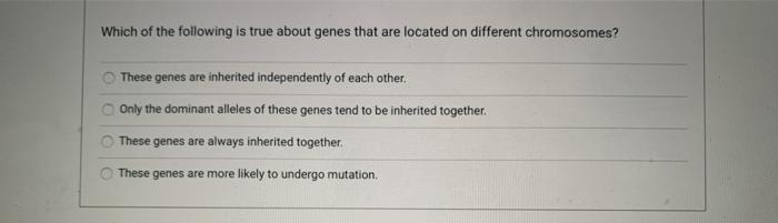 Solved Which of the following is true about genes that are | Chegg.com