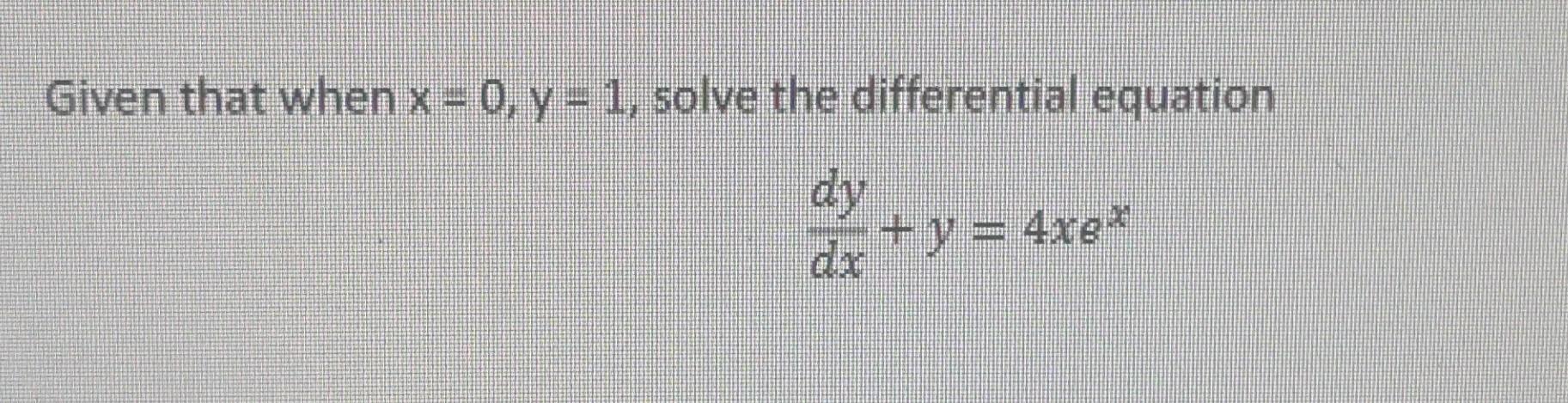 Solved Given that when x=0,y=1, solve the differential | Chegg.com