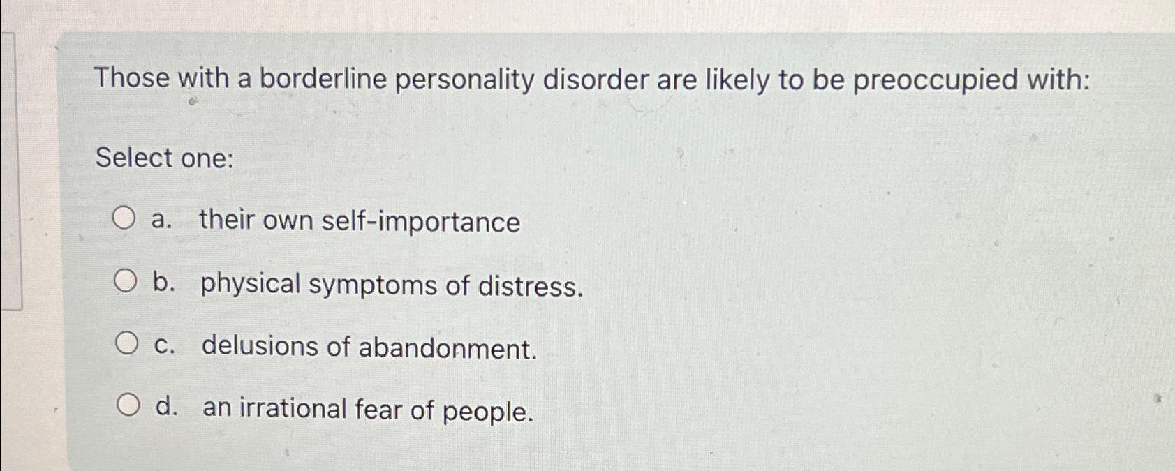 Solved Those With A Borderline Personality Disorder Are | Chegg.com