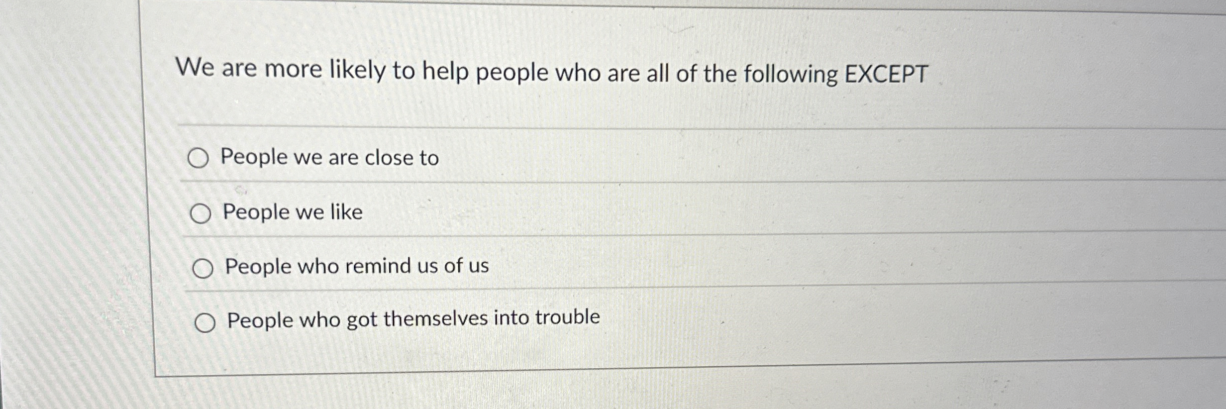 Solved We are more likely to help people who are all of the | Chegg.com