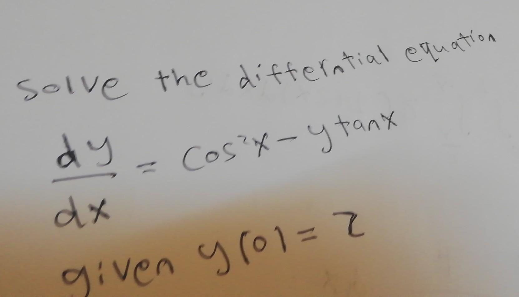 Solved solve the differntial equation dy dx Cos?x-y tanx N 옷 | Chegg.com