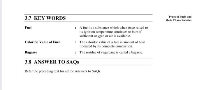 Types of Fuels and
their Characteristics
3.7 KEY WORDS
Fuel
: A fuel is a substance which when once raised to
its ignition te