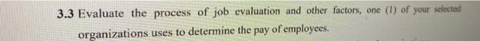 3.3 Evaluate the process of job evaluation and other factors, one (1) of your selected organizations uses to determine the pa