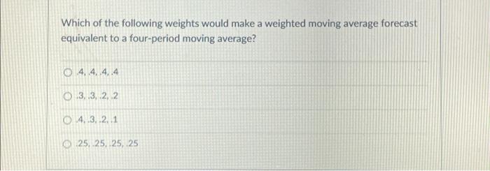 Solved Which of the following weights would make a weighted | Chegg.com