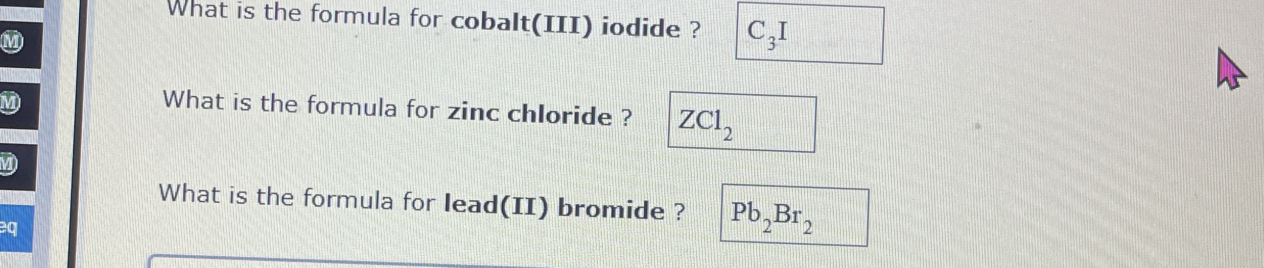 Solved What is the formula for cobalt(III) ﻿iodide?What is