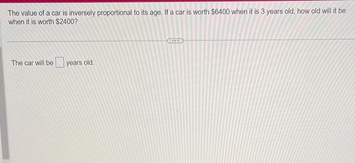 Solved The Value Of A Car Is Inversely Proportional To Its 