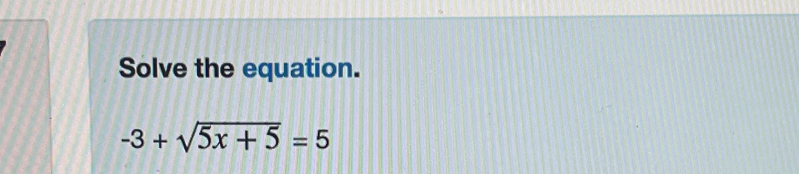 Solved Solve The Equation.-3+5x+52=5 | Chegg.com