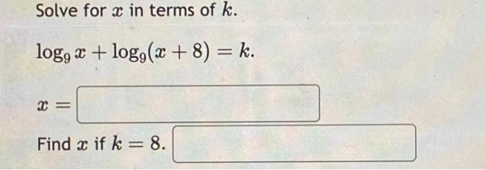 Solved Solve For X In Terms Of K Log9x Logg X 8 K X