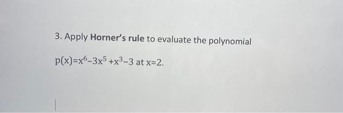 Solved 3. Apply Horner's rule to evaluate the polynomial | Chegg.com