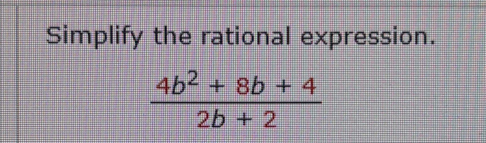 Solved Simplify The Rational Expression 4b2 8b 42b 2