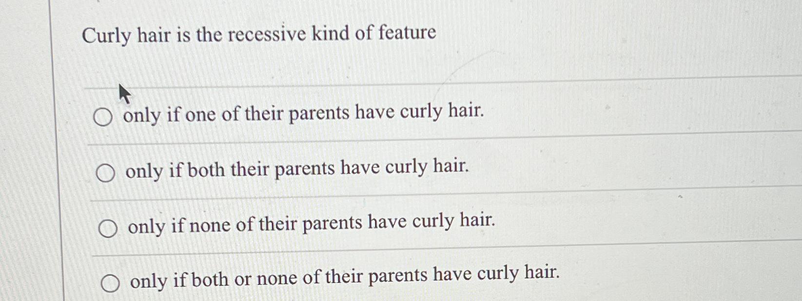 Solved Curly hair is the recessive kind of featureonly if