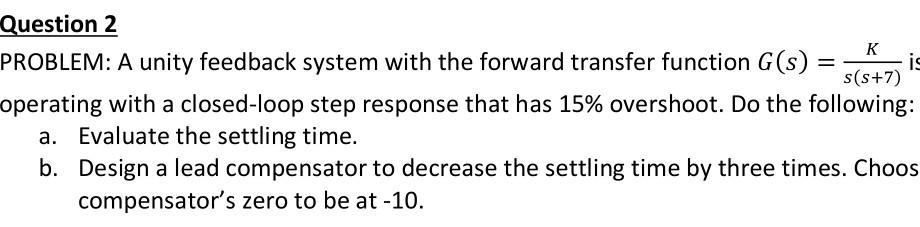 Solved PROBLEM: A unity feedback system with the forward | Chegg.com