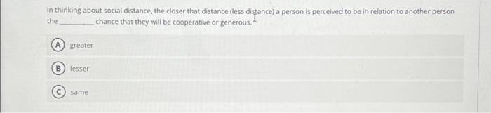 In thinking about social distance, the closer that | Chegg.com