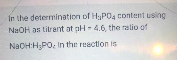 Solved In the determination of H3PO4 content using NaOH as | Chegg.com