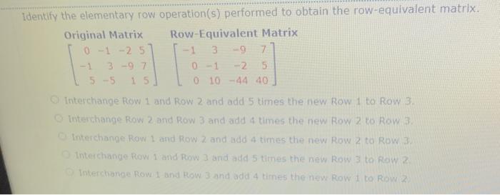 Solved Identify the elementary row operation s performed to