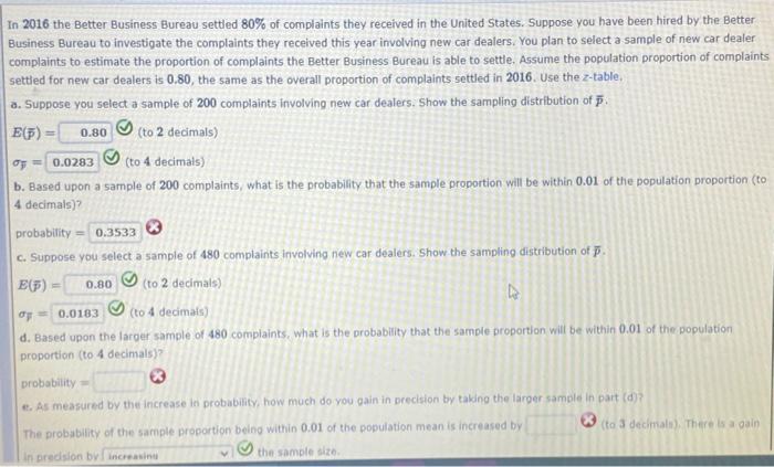 In 2016 the Better Business Bureau settled \( 80 \% \) of complaints they received in the United States. Suppose you have bee