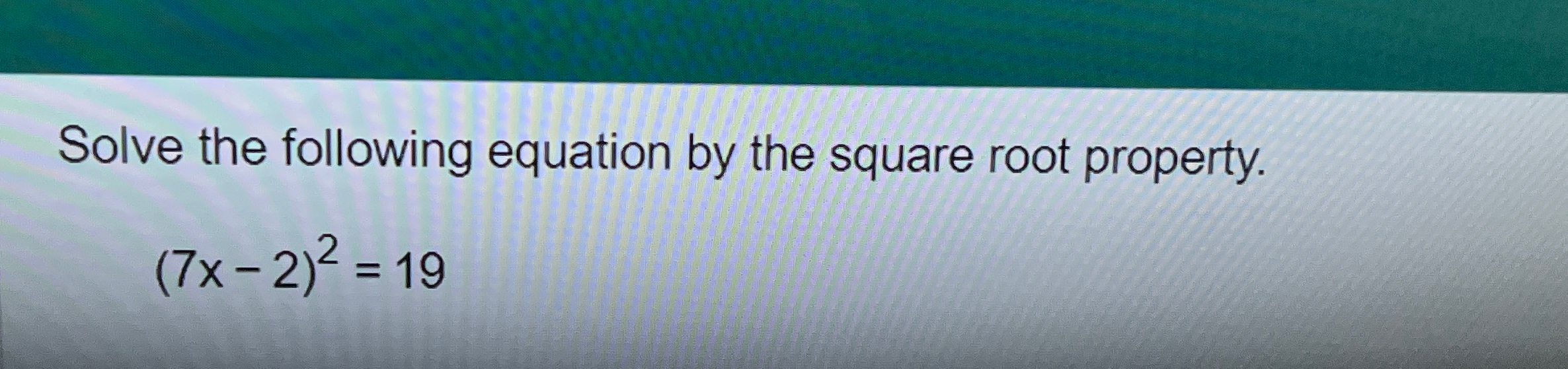 Solved Solve the following equation by the square root | Chegg.com