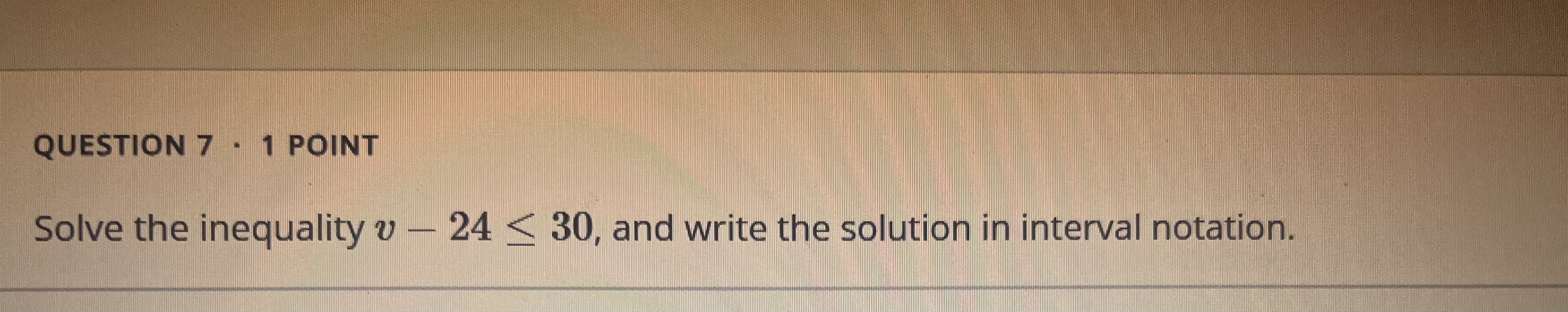 Solved QUESTION 7 - 1 ﻿POINTSolve the inequality v-24≤30, | Chegg.com