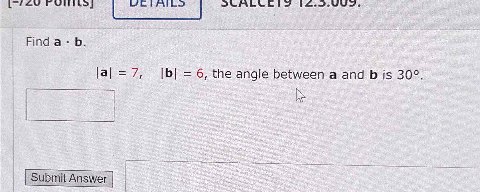 Solved Find A*b. |a|=7,|b|=6, ﻿the Angle Between A And B ﻿is | Chegg.com