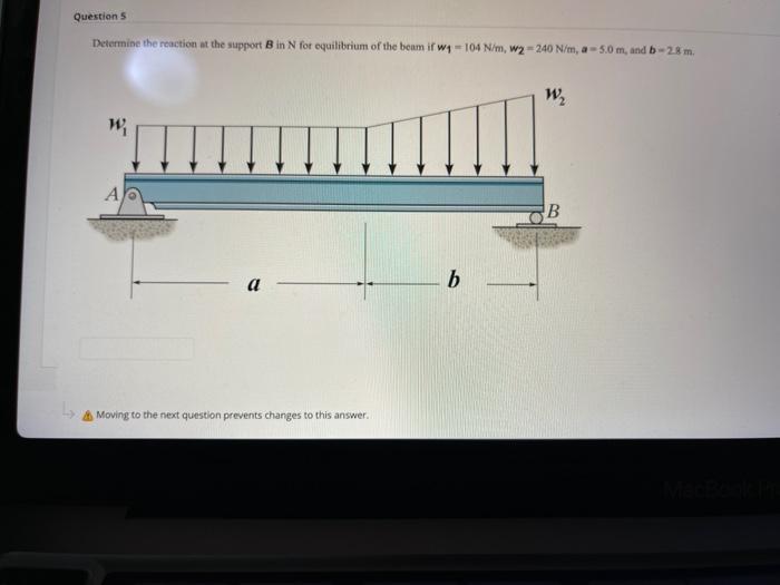 Determine the reaction at the support \( B \) in \( \mathrm{N} \) for equilibrium of the beam if \( w_{1}=104 \mathrm{~N} / \