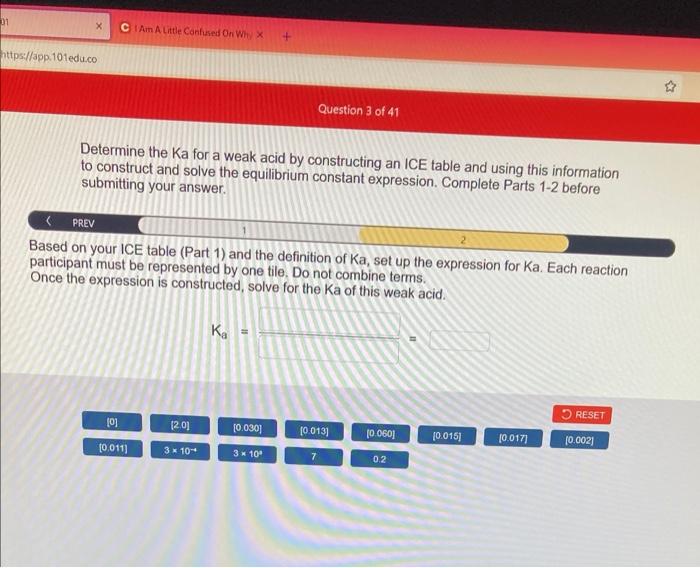 01
https://app.101edu.co
CI Am A Little Confused On Why X
Question 3 of 41
Determine the Ka for a weak acid by constructing a