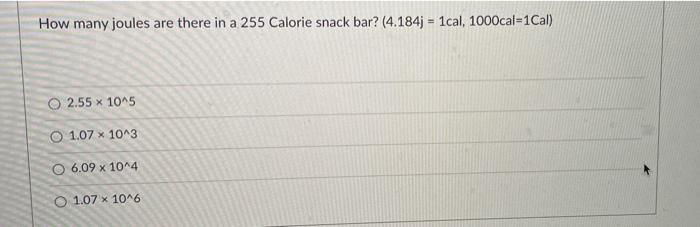 Solved How many joules are there in a 255 Calorie snack bar? | Chegg.com