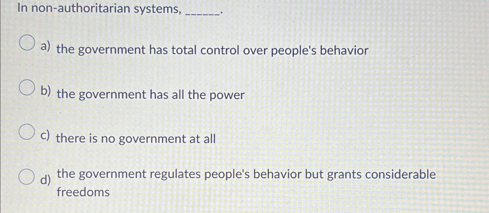 Solved In non-authoritarian systems,a) ﻿the government has | Chegg.com