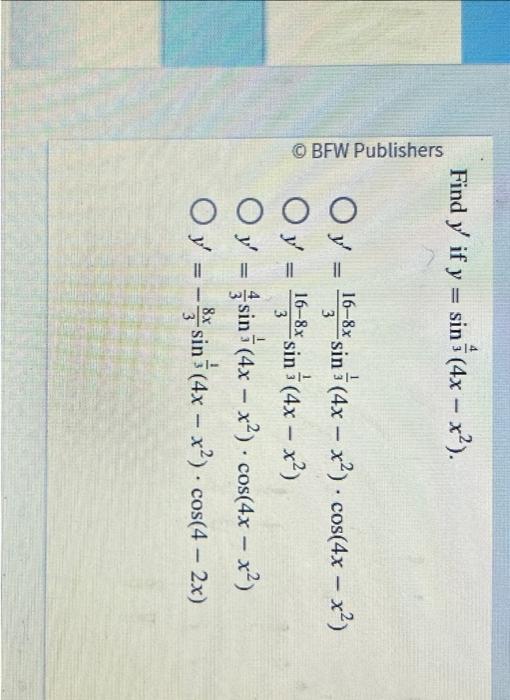 if \( y=\sin ^{\frac{4}{3}}\left(4 x-x^{2}\right) \) \[ \begin{array}{l} y^{\prime}=\frac{16-8 x}{3} \sin ^{\frac{1}{3}}\left