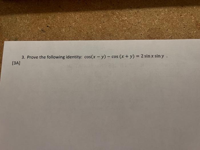 3. Prove the following identity: \( \cos (x-y)-\cos (x+y)=2 \sin x \sin y \). 3A]