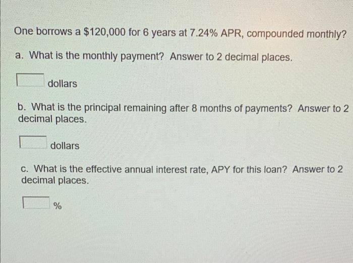 Solved One borrows a 120 000 for 6 years at 7.24 APR Chegg