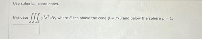 Use spherical coordinates. Evaluate ∭Ey2z2dV, where E | Chegg.com