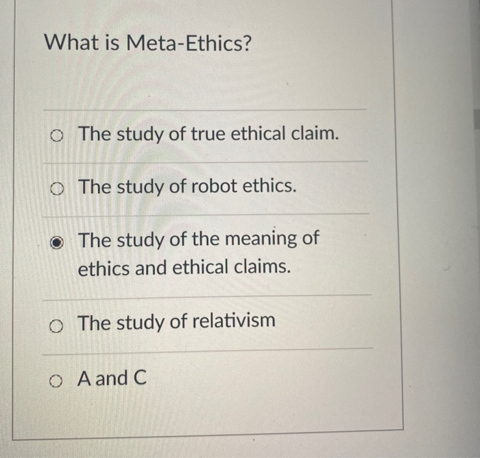 Solved What is Meta-Ethics? O The study of true ethical | Chegg.com