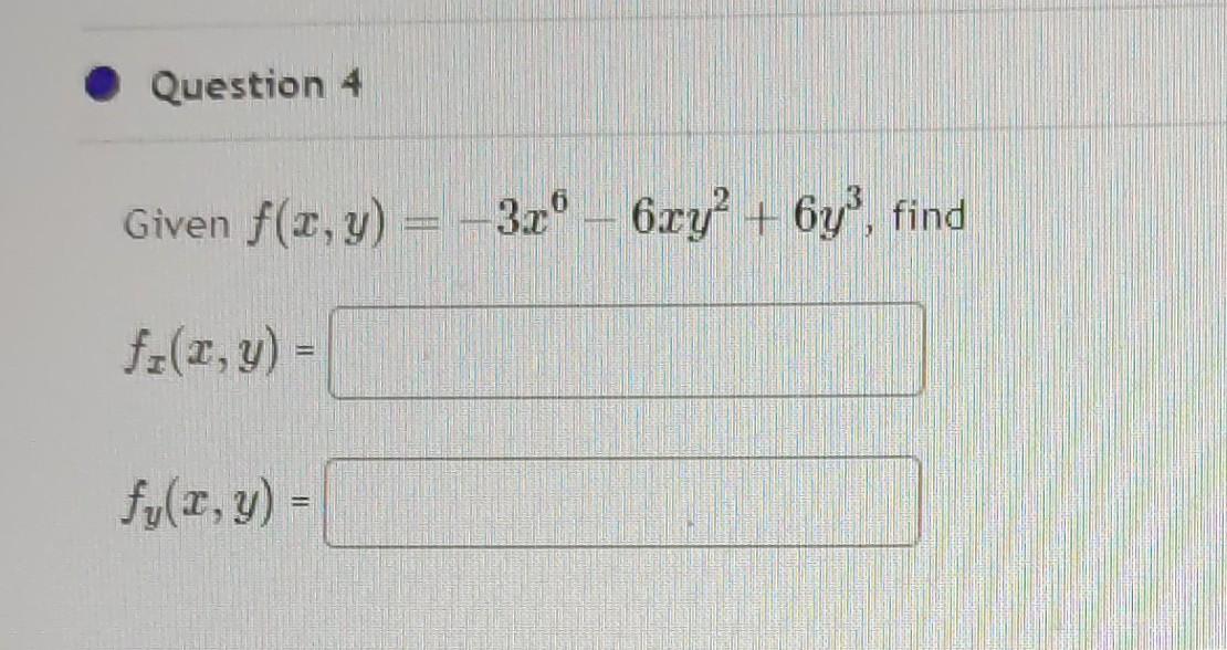 Given \( f(x, y)=-3 x^{6}-6 x y^{2}+6 y^{3} \) \[ f_{x}(x, y)= \] \[ f_{y}(x, y)= \]