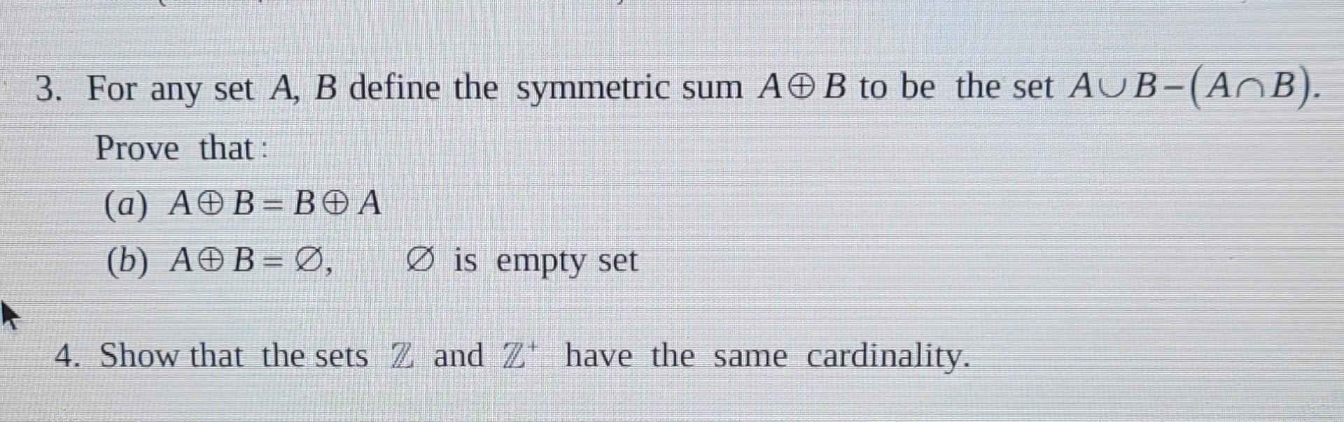 3. For any set \( A, B \) define the symmetric sum \( A \oplus B \) to be the set \( A \cup B-(A \cap B) \). Prove that:
(a) 